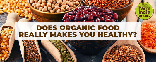 Does organic food really make you healthy? - Farm India Organic